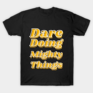 Dare doing mighty things in gold text with some black and white T-Shirt